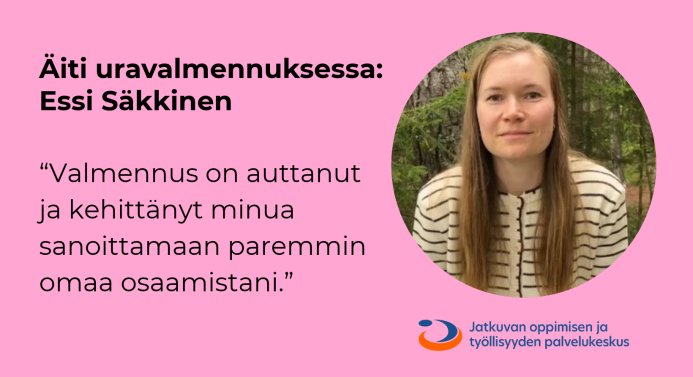 Äiti uravalmennuksessa. Essi Säkkinen. Valmennus on auttanut ja kehittänyt minua sanoittamaan paremmin omaa osaamistani.