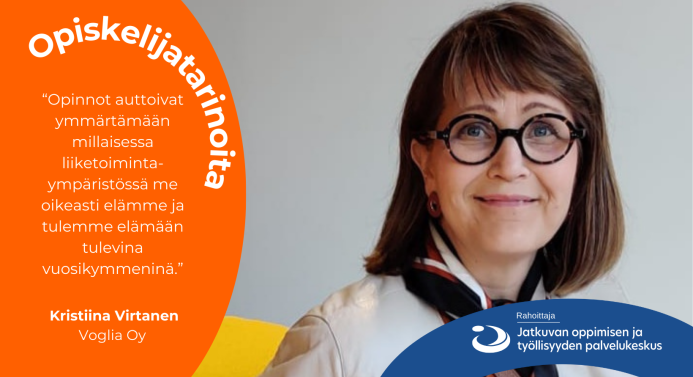 Tummahiuksinen ja silmälasipäinen nainen hymyilee kameralle lähikuvassa. Vasemmassa reunassa Kristiina kertoo oppineensa uutta liiketoimintaympäristöstä.